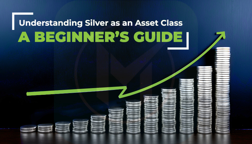 Understanding Silver as an Asset Class - A Beginner’s Guide